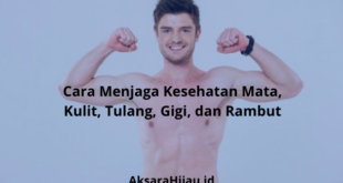 Cara Menjaga Kesehatan Mata, Kulit, Tulang, Gigi, dan Rambut