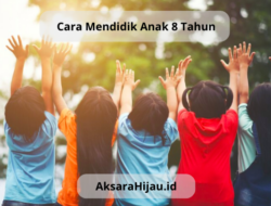 cara mendidik anak 8 tahun