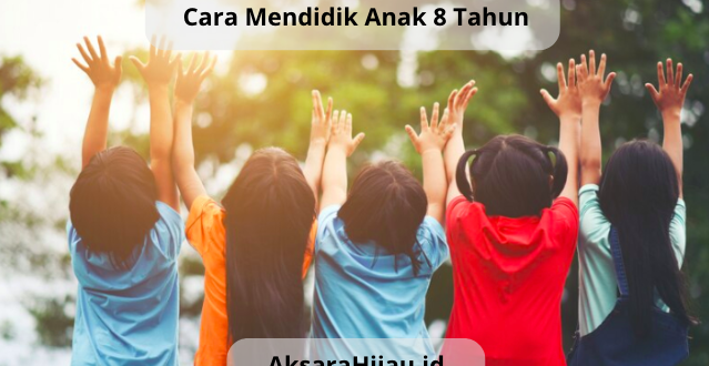 cara mendidik anak 8 tahun